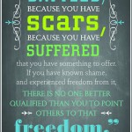 There's no better qualified than you to point others to that freedom